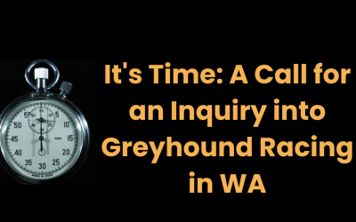 It’s Time: A Call for an Inquiry into Greyhound Racing in WA